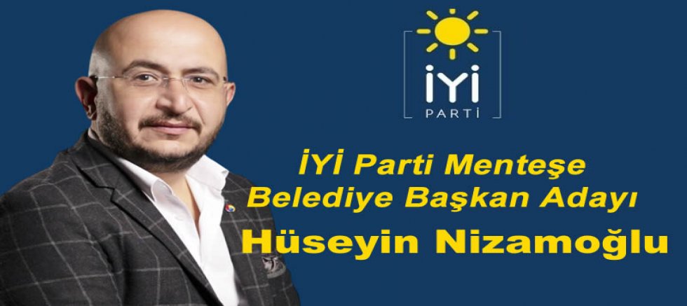 Hüseyin Nizamoğlu, İYİ Parti Menteşe Belediye Başkan Adayı 