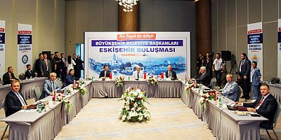 Başkan Gürün, Eskişehir’de Belediye Başkanları toplantısına katıldı 