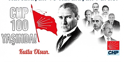 KURTULUŞUN VE KURULUŞUN PARTİSİ CHP 100. YAŞINDA